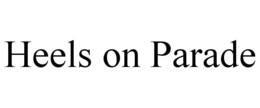 HEELS ON PARADE trademark