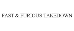 FAST & FURIOUS TAKEDOWN trademark