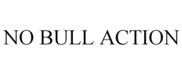 NO BULL ACTION trademark
