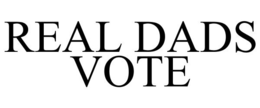 REAL DADS VOTE trademark