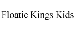 FLOATIE KINGS KIDS trademark