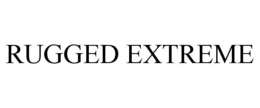 RUGGED EXTREME trademark