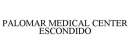 PALOMAR MEDICAL CENTER ESCONDIDO trademark