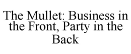 THE MULLET: BUSINESS IN THE FRONT, PARTY IN THE BACK trademark