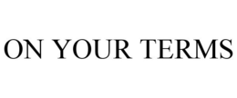 ON YOUR TERMS trademark