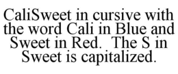 CALISWEET IN CURSIVE WITH THE WORD CALI IN BLUE AND SWEET IN RED. THE S IN SWEET IS CAPITALIZED. trademark