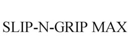 SLIP-N-GRIP MAX trademark