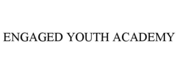 ENGAGED YOUTH ACADEMY trademark
