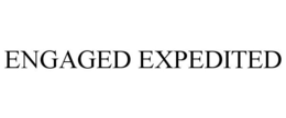 ENGAGED EXPEDITED trademark