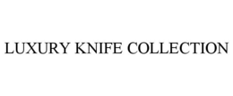 LUXURY KNIFE COLLECTION trademark