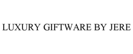 LUXURY GIFTWARE BY JERE trademark