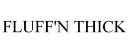 FLUFF'N THICK trademark