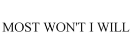 MOST WON'T I WILL trademark
