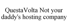 QUESTAVOLTA NOT YOUR DADDY'S HOSTING COMPANY trademark