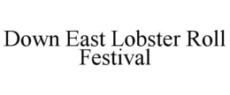 DOWN EAST LOBSTER ROLL FESTIVAL trademark