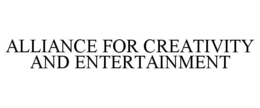 ALLIANCE FOR CREATIVITY AND ENTERTAINMENT trademark