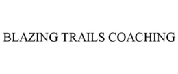 BLAZING TRAILS COACHING trademark