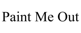 PAINT ME OUT trademark