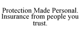 PROTECTION MADE PERSONAL. INSURANCE FROM PEOPLE YOU TRUST. trademark