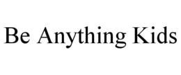 BE ANYTHING KIDS trademark