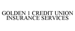 GOLDEN 1 CREDIT UNION INSURANCE SERVICES trademark