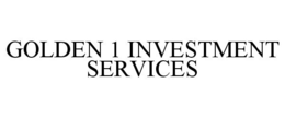 GOLDEN 1 INVESTMENT SERVICES trademark