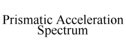 PRISMATIC ACCELERATION SPECTRUM trademark