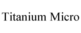 TITANIUM MICRO trademark