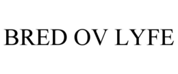 BRED OV LYFE trademark