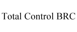 TOTAL CONTROL BRC trademark