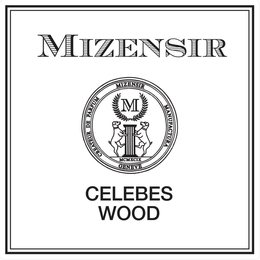 MIZENSIR CREATEUR DE PARFUM MIZENSIR MANUFACTURA GENEVE MCMXCIX CELEBES WOOD trademark