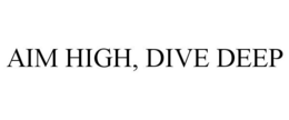 AIM HIGH, DIVE DEEP trademark