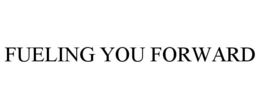 FUELING YOU FORWARD trademark