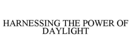 HARNESSING THE POWER OF DAYLIGHT trademark