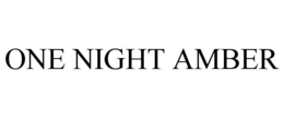 ONE NIGHT AMBER trademark