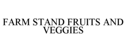 FARM STAND FRUITS AND VEGGIES trademark