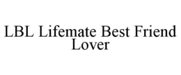 LBL LIFEMATE BEST FRIEND LOVER trademark