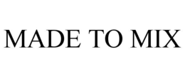 MADE TO MIX trademark