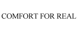 COMFORT FOR REAL trademark