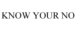 KNOW YOUR NO trademark