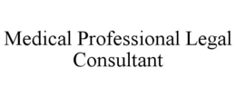 MEDICAL PROFESSIONAL LEGAL CONSULTANT trademark