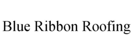 BLUE RIBBON ROOFING trademark