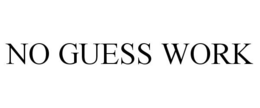 NO GUESS WORK trademark