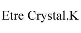 ETRE CRYSTAL.K trademark