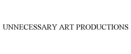 UNNECESSARY ART PRODUCTIONS trademark