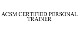 ACSM CERTIFIED PERSONAL TRAINER trademark