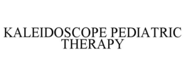 KALEIDOSCOPE PEDIATRIC THERAPY trademark
