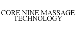 CORE NINE MASSAGE TECHNOLOGY trademark