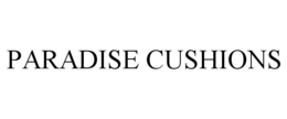 PARADISE CUSHIONS trademark