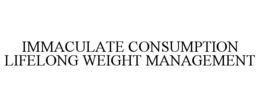 IMMACULATE CONSUMPTION LIFELONG WEIGHT MANAGEMENT trademark